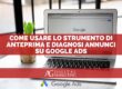 Come usare lo Strumento di Anteprima e Diagnosi Annunci su Google Ads