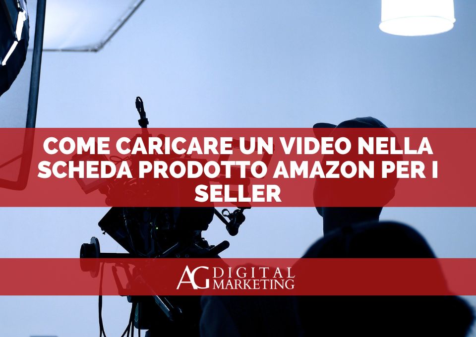 caricare-video-scheda-prodotto-amazon Come caricare un video nella scheda prodotto Amazon: guida aggiornata per Seller