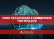 Come organizzare e condividere file in cloud (Google Drive, Dropbox, OneDrive)