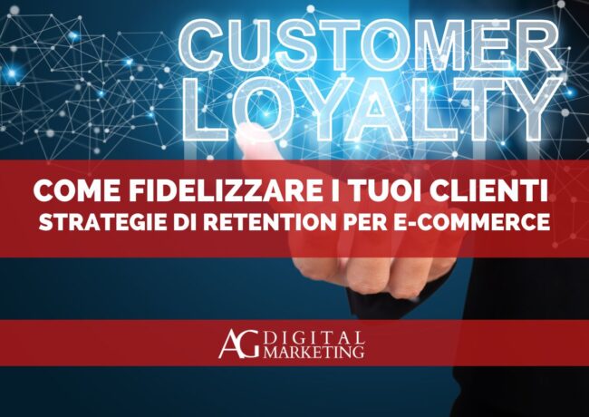 Tutti i modi per fidelizzare i tuoi clienti online: strategie di retention per e-commerce