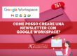 Come creare una newsletter con Google Workspace (Guida)