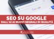 Guida 2025 alla SEO su Google: AI, E-E-A-T, contenuti AI-ready, Core Web Vitals e metriche chiave. Strategie pratiche per traffico e conversioni.