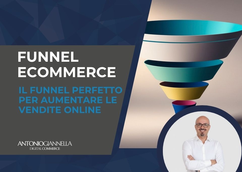 FUNNEL-ECOMMERCE-ANTONIO-GIANNELLA Il funnel perfetto per aumentare le vendite online