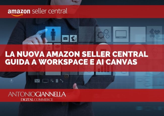 Nuova Amazon Seller Central 2026: Guida a Workspace e AI Canvas