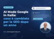 AI Mode Google in Italia: cosa è cambiato per la SEO dopo un anno