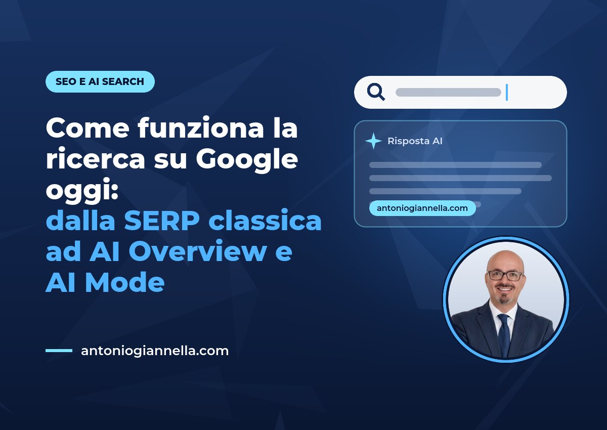 Come funziona la ricerca su Google oggi: dalla SERP classica ad AI Overview e AI Mode