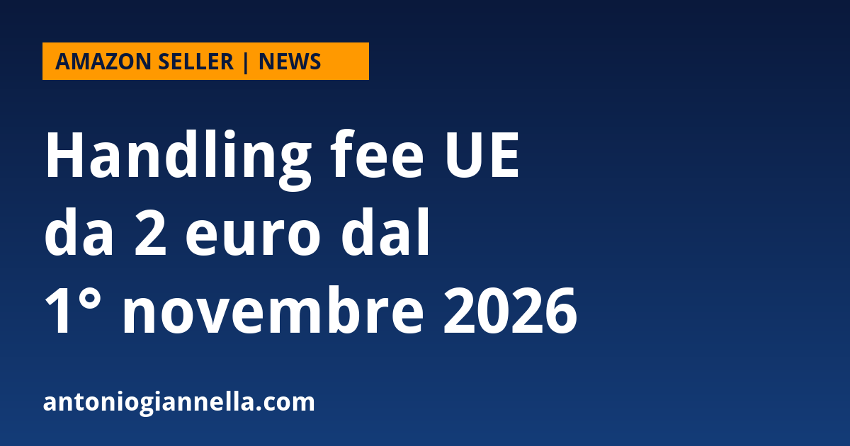 Handling fee UE 2 euro Amazon seller Handling fee UE da 2 euro dal 1 novembre 2026: cosa cambia per i seller Amazon