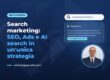 Search marketing: SEO, Ads e AI search in un'unica strategia